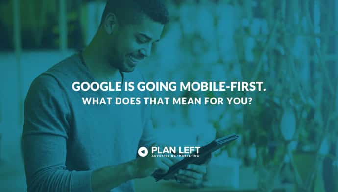 Google is Going Mobile-First. What Does That Mean for You?