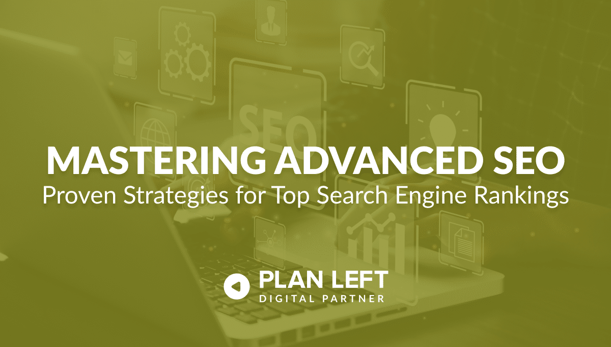 Mastering Advanced SEO: Proven Strategies for Top Search Engine Rankings